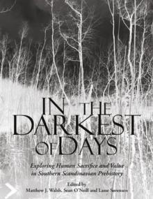 In the Darkest of Days : Exploring Human Sacrifice and Value in Southern Scandinavian Prehistory