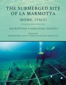 The Submerged Site of La Marmotta (Rome, Italy) : Decrypting a Neolithic Society