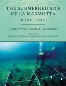 The Submerged Site of La Marmotta (Rome, Italy) : Decrypting a Neolithic Society