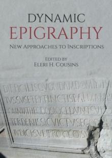 Dynamic Epigraphy : New Approaches to Inscriptions