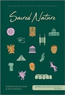 Sacred Nature : Animism and Materiality in Ancient Religions