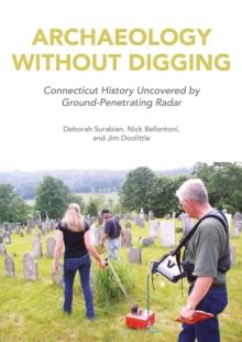 Archaeology Without Digging : Connecticut History Uncovered by Ground-Penetrating Radar