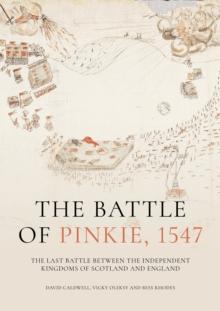 The Battle of Pinkie, 1547 : The Last Battle Between the Independent Kingdoms of Scotland and England