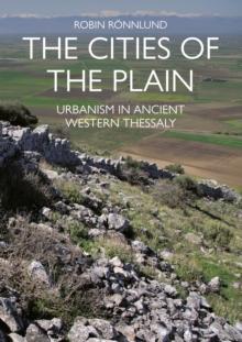 The Cities of the Plain : Urbanism in Ancient Western Thessaly