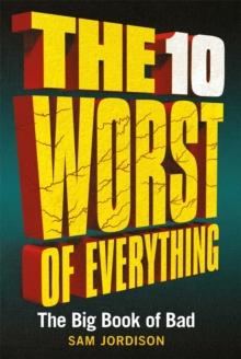 The 10 Worst of Everything : The Big Book of Bad