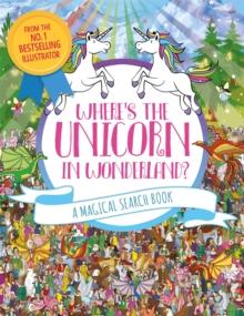 Where's the Unicorn in Wonderland? : A Magical Search and Find Book