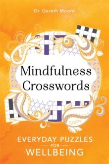 Mindfulness Crosswords : Everyday puzzles for wellbeing