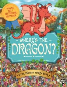 Where's The Dragon? : A Fun, Fantasy Search Book