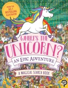 Where's the Unicorn? An Epic Adventure : A Magical Search and Find Book