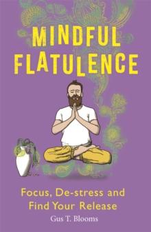 Mindful Flatulence : Find Your Focus, De-stress and Release