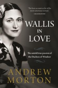 Wallis in Love : The untold true passion of the Duchess of Windsor