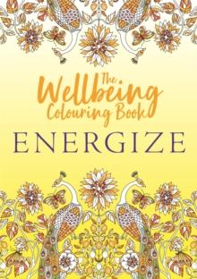 The Wellbeing Colouring Book: Energize