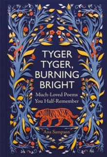 Tyger Tyger, Burning Bright : Much-Loved Poems You Half-Remember