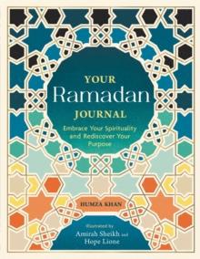 Your Ramadan Journal : Embrace Your Spirituality and Rediscover Your Purpose