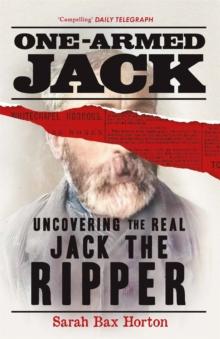 One-Armed Jack : Uncovering the Real Jack the Ripper