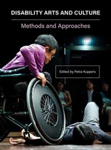 Disability Arts and Culture : Methods and Approaches