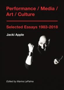 Performance / Media / Art / Culture : Selected Essays 19832018