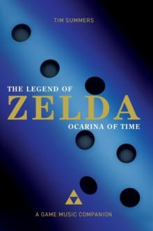 The Legend of Zelda: Ocarina of Time : A Game Music Companion