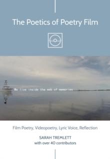 The Poetics of Poetry Film : Film Poetry, Videopoetry, Lyric Voice, Reflection