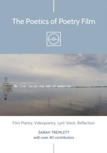 The Poetics of Poetry Film : Film Poetry, Videopoetry, Lyric Voice, Reflection