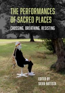 The Performances of Sacred Places : Crossing, Breathing, Resisting