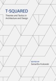 T-Squared : Theories and Tactics in Architecture and Design