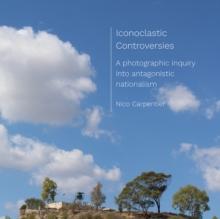 Iconoclastic Controversies : A photographic inquiry into antagonistic nationalism