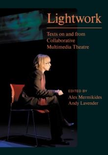 Lightwork : Texts on and from Collaborative Multimedia Theatre