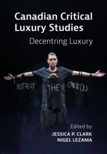 Canadian Critical Luxury Studies : Decentring Luxury