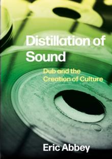 Distillation of Sound : Dub and the Creation of Culture