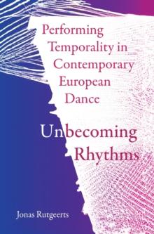 Performing Temporality in Contemporary European Dance : Unbecoming Rhythms