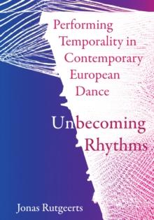 Performing Temporality in Contemporary European Dance : Unbecoming Rhythms