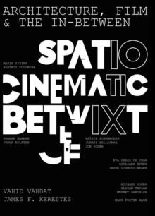 Architecture, Film, and the In-between : Spatio-Cinematic Betwixt