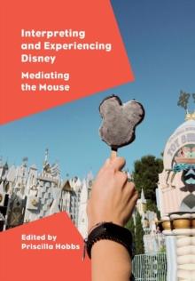 Interpreting and Experiencing Disney : Mediating the Mouse