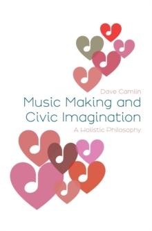 Music Making and Civic Imagination : A Holistic Philosophy