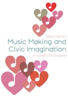 Music Making and Civic Imagination : A Holistic Philosophy