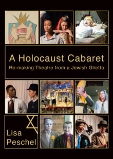 A Holocaust Cabaret : Re-making Theatre from a Jewish Ghetto