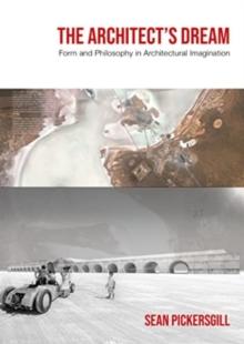 The Architect's Dream : Form and Philosophy in Architectural Imagination