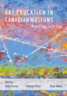 Art Education in Canadian Museums : Practices in Action