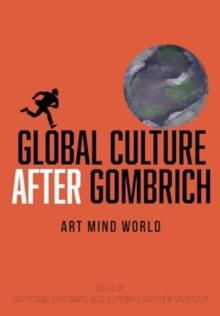 Global Culture after Gombrich : Art, Mind, World