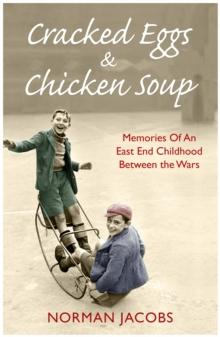 Cracked Eggs and Chicken Soup - A Memoir of Growing Up Between The Wars : A Memoir of Growing Up Between The Wars