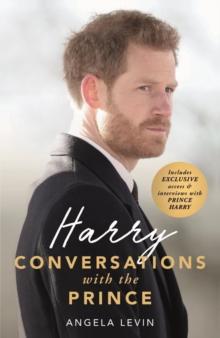 Harry: Conversations With The Prince - INCLUDES EXCLUSIVE ACCESS & INTERVIEWS WITH PRINCE HARRY