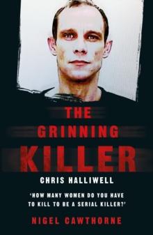 The Grinning Killer: Chris Halliwell - How Many Women Do You Have to Kill to Be a Serial Killer? : The Story Behind ITV's A Confession