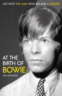 At the Birth of Bowie : Life with the Man Who Became a Legend