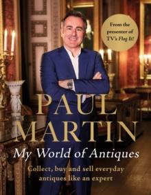 Paul Martin: My World Of Antiques : Collect, buy and sell everyday antiques like an expert