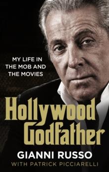 Hollywood Godfather : The most authentic mafia book you'll ever read