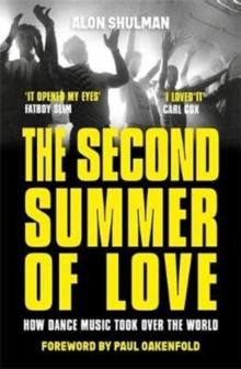 The Second Summer of Love : How Dance Music Took Over the World