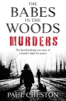 The Babes in the Woods Murders : The shocking true story of how child murderer Russell Bishop was finally brought to justice