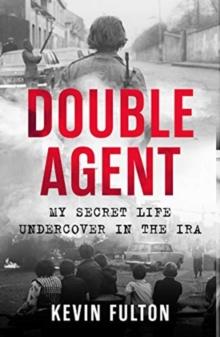 Double Agent : My Secret Life Undercover in the IRA