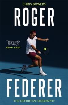 Roger Federer : The Definitive Biography